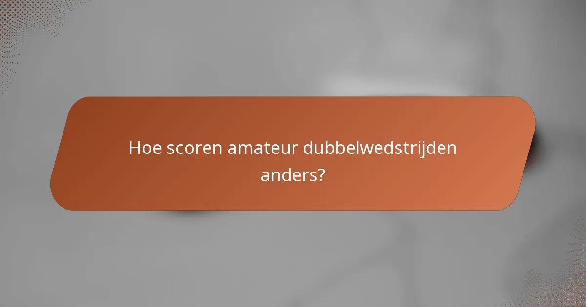 Hoe scoren amateur dubbelwedstrijden anders?