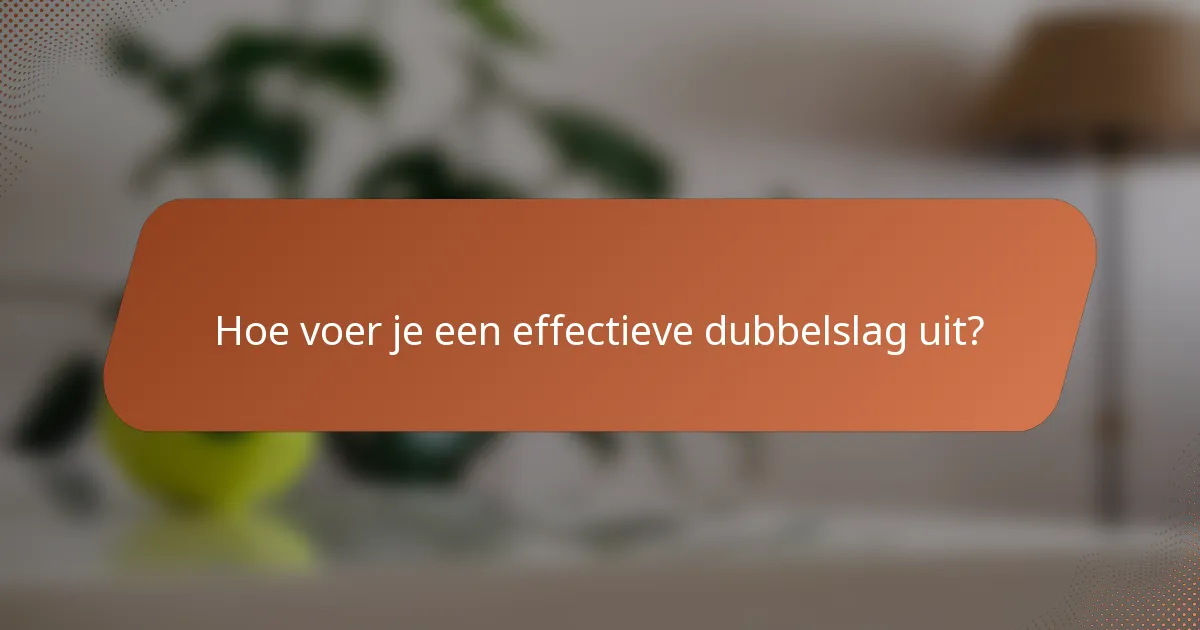 Hoe voer je een effectieve dubbelslag uit?
