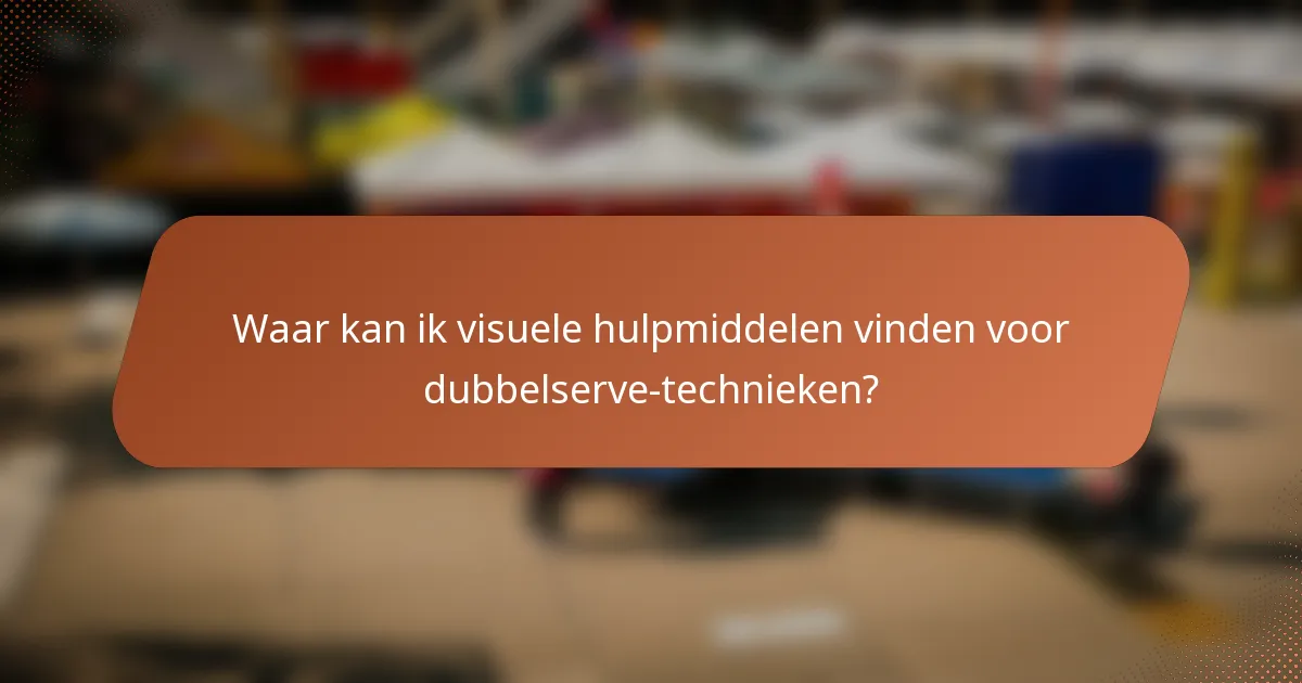 Waar kan ik visuele hulpmiddelen vinden voor dubbelserve-technieken?