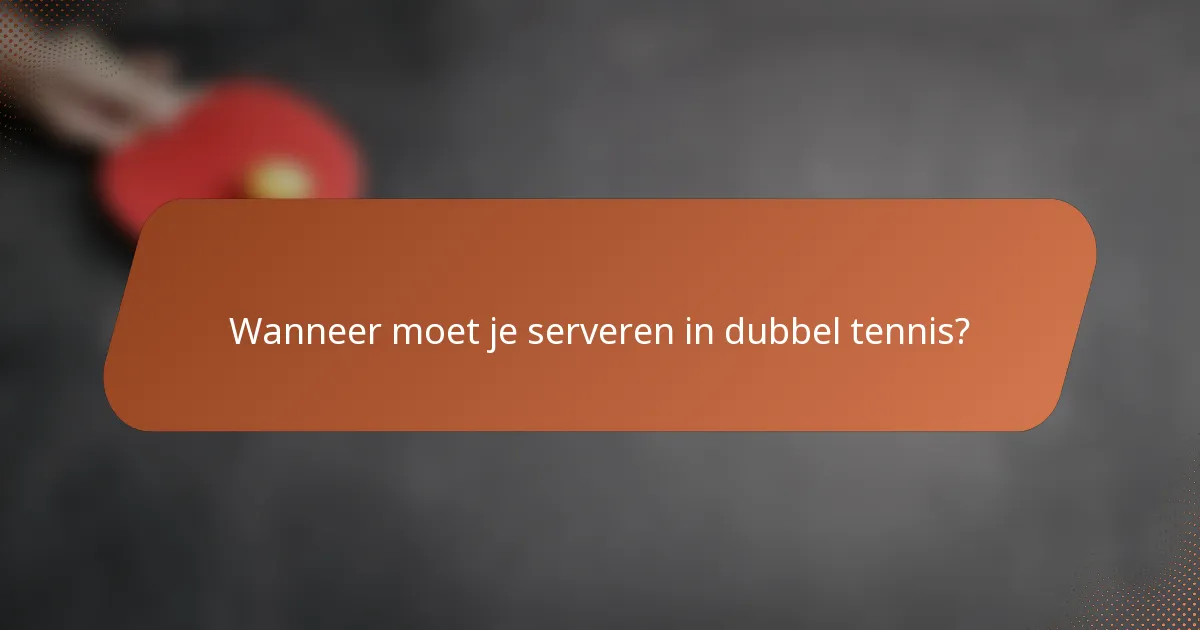 Wanneer moet je serveren in dubbel tennis?