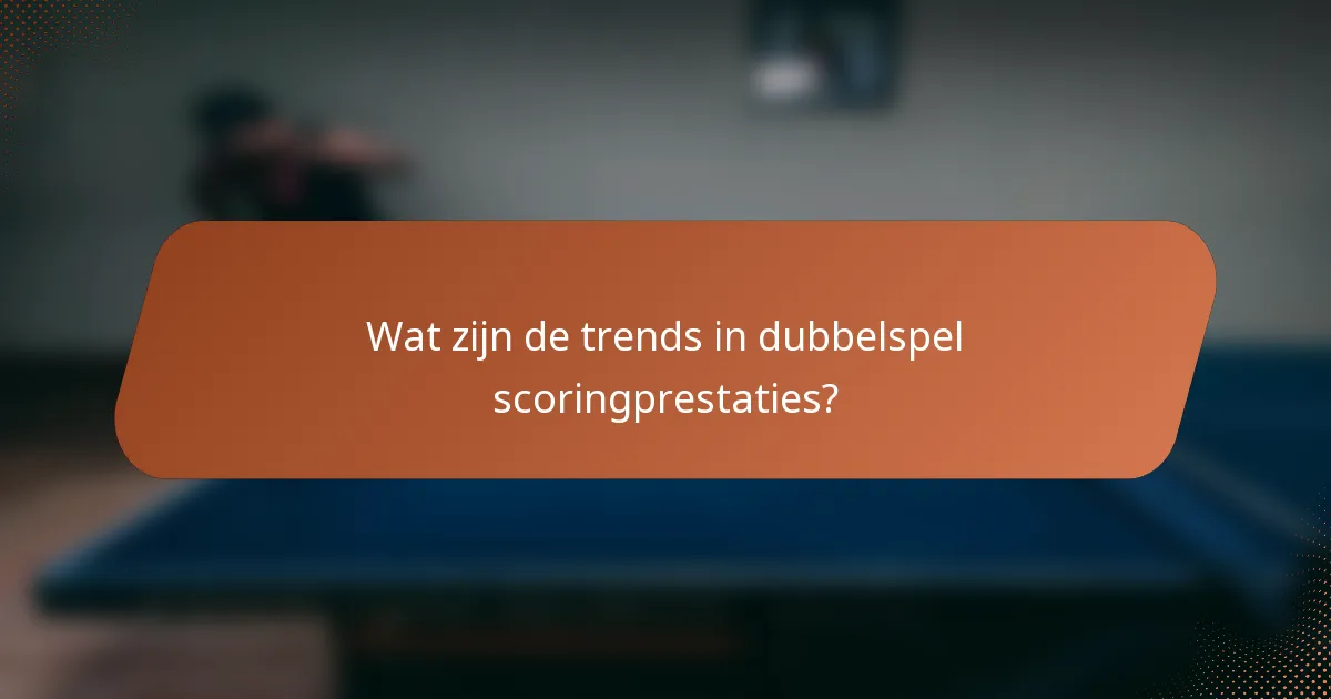 Wat zijn de trends in dubbelspel scoringprestaties?