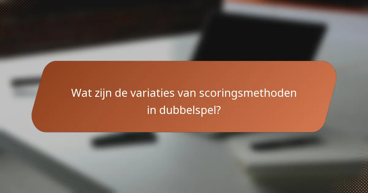 Wat zijn de variaties van scoringsmethoden in dubbelspel?