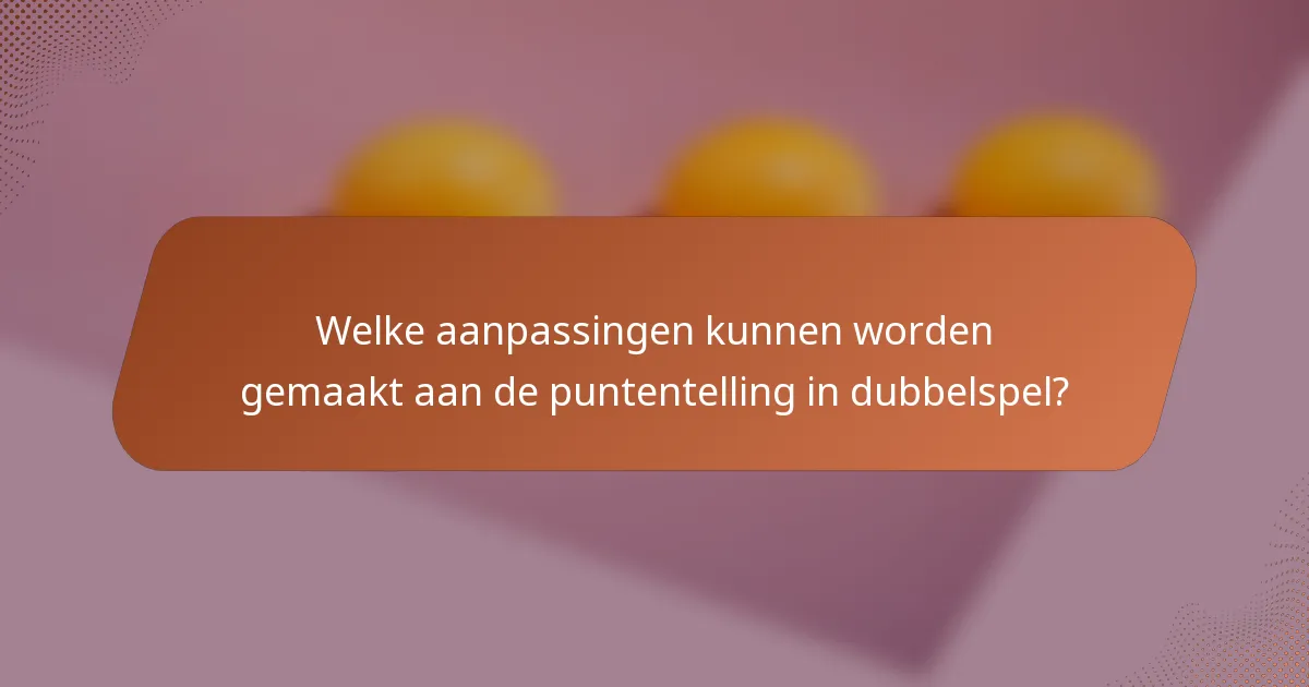 Welke aanpassingen kunnen worden gemaakt aan de puntentelling in dubbelspel?