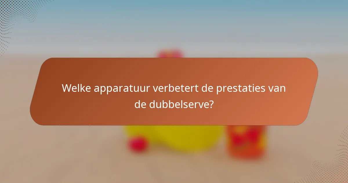 Welke apparatuur verbetert de prestaties van de dubbelserve?