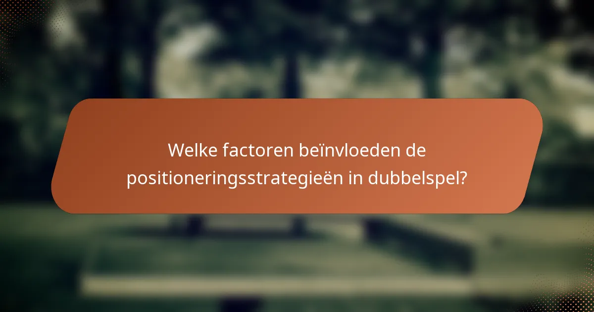 Welke factoren beïnvloeden de positioneringsstrategieën in dubbelspel?