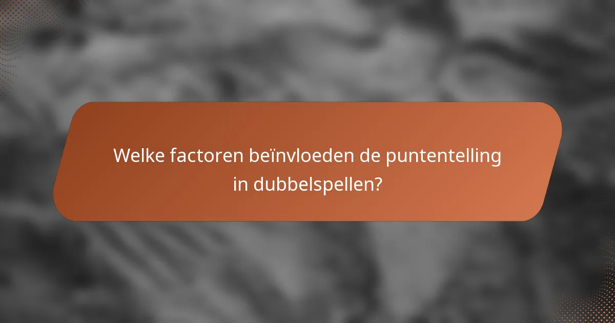 Welke factoren beïnvloeden de puntentelling in dubbelspellen?