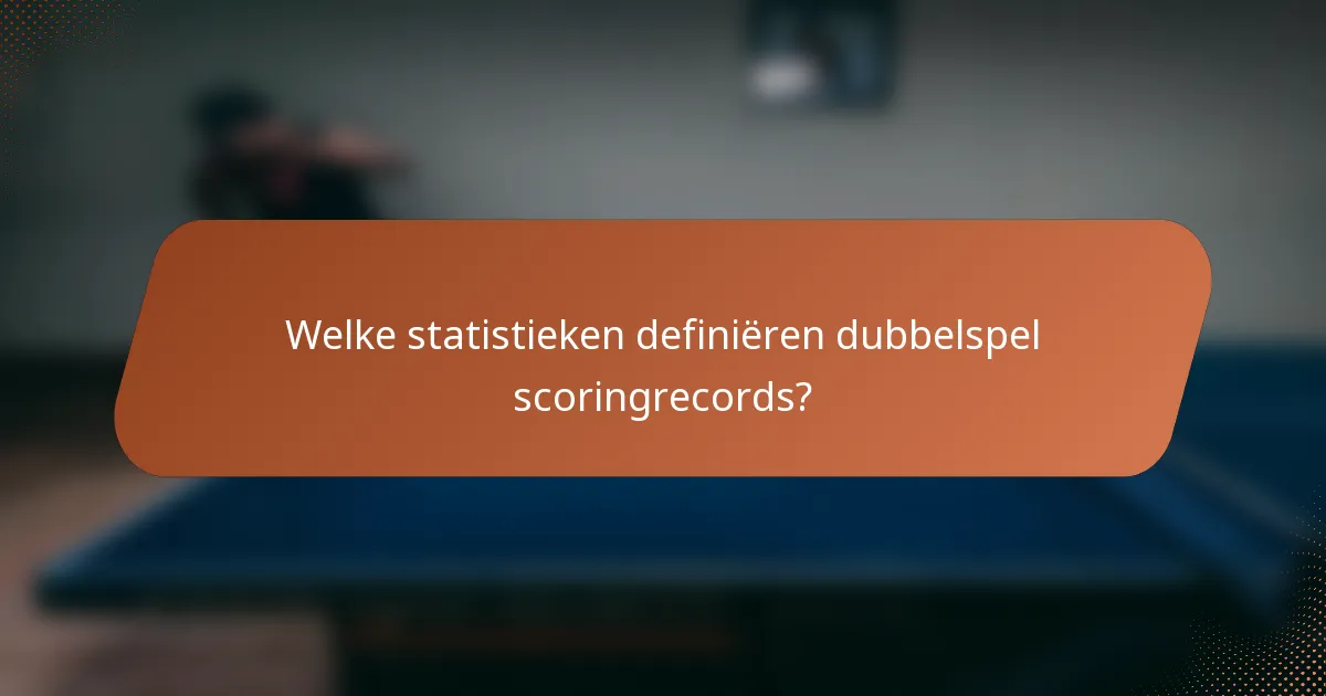 Welke statistieken definiëren dubbelspel scoringrecords?